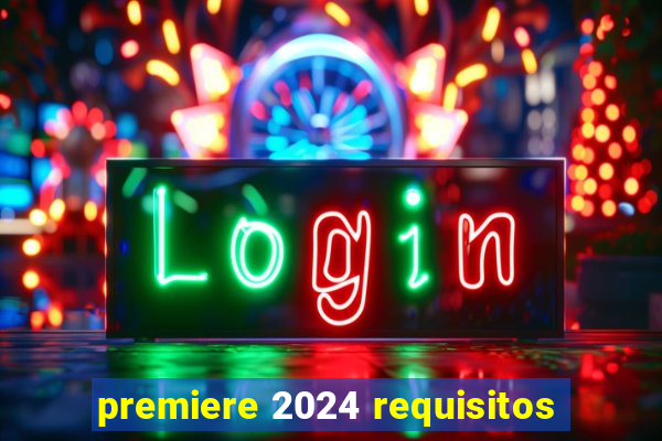 premiere 2024 requisitos