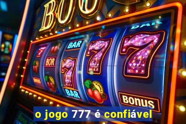 o jogo 777 é confiável