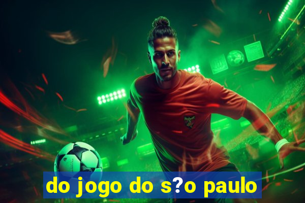 do jogo do s?o paulo