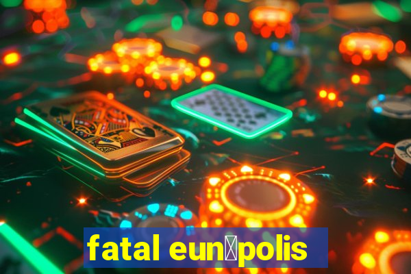 fatal eun谩polis