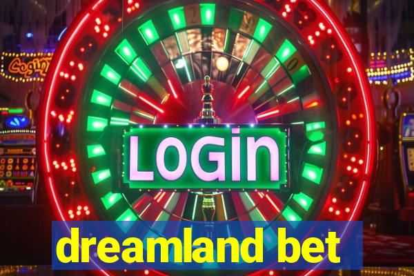 dreamland bet