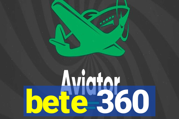 bete 360