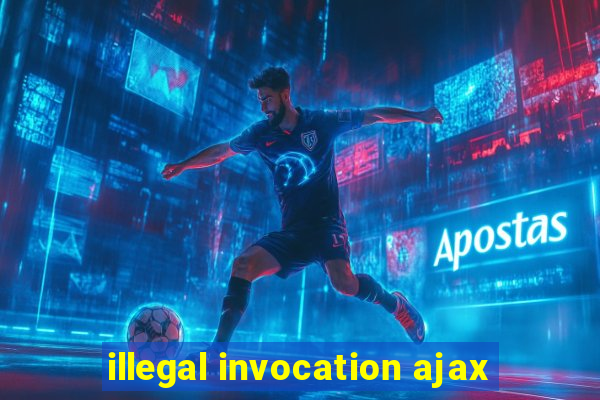 illegal invocation ajax