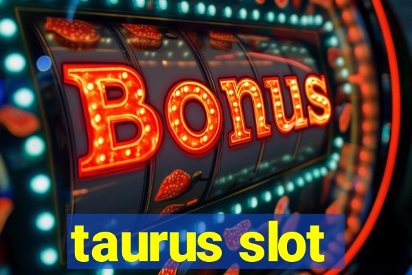 taurus slot