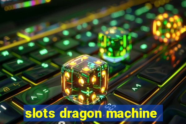 slots dragon machine