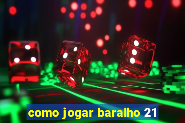 como jogar baralho 21