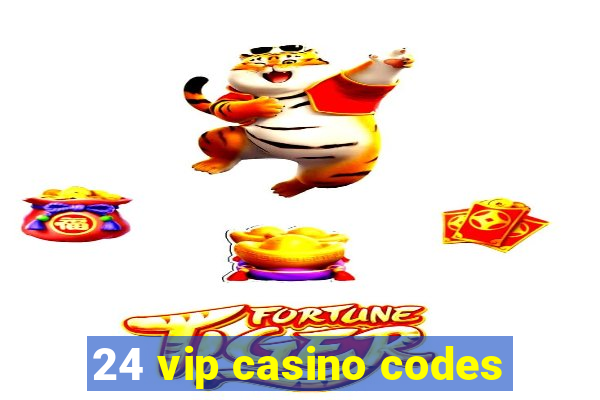 24 vip casino codes