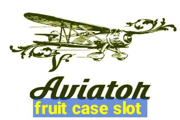 fruit case slot