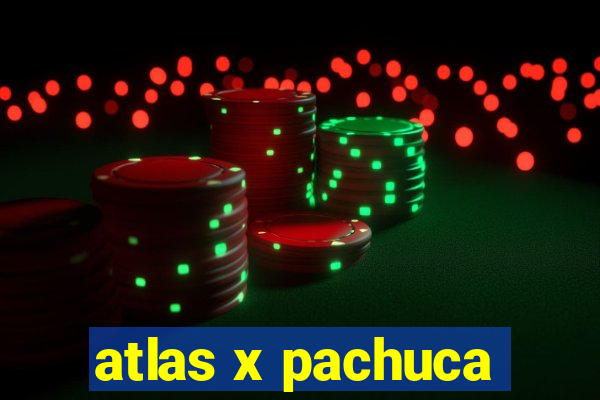 atlas x pachuca