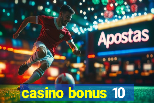 casino bonus 10