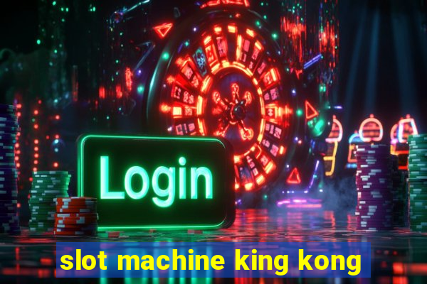 slot machine king kong