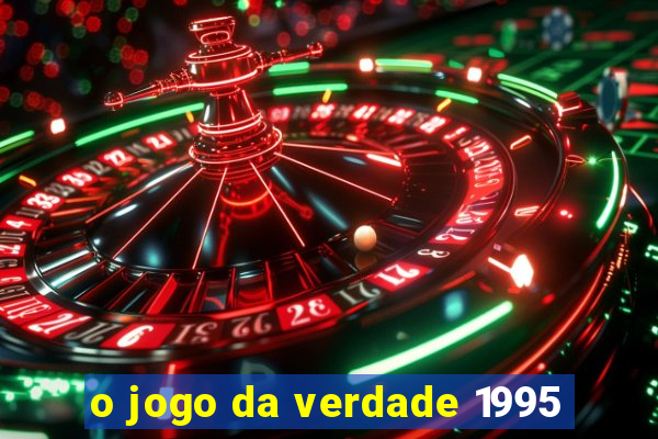 o jogo da verdade 1995