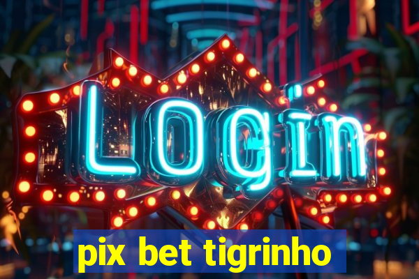 pix bet tigrinho