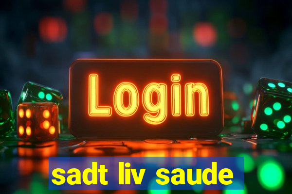 sadt liv saude