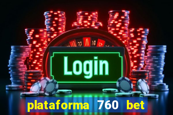 plataforma 760 bet é confiável