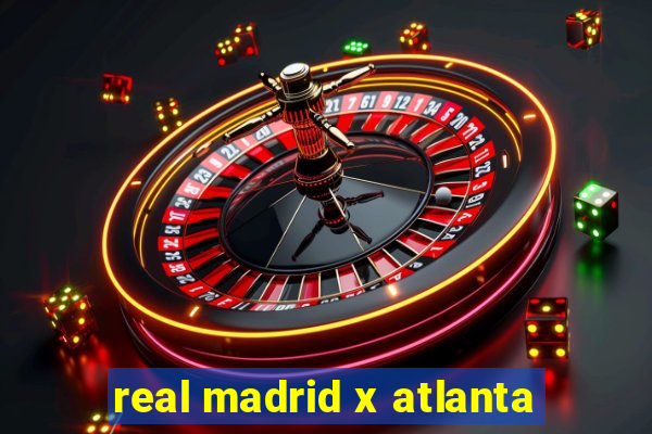 real madrid x atlanta