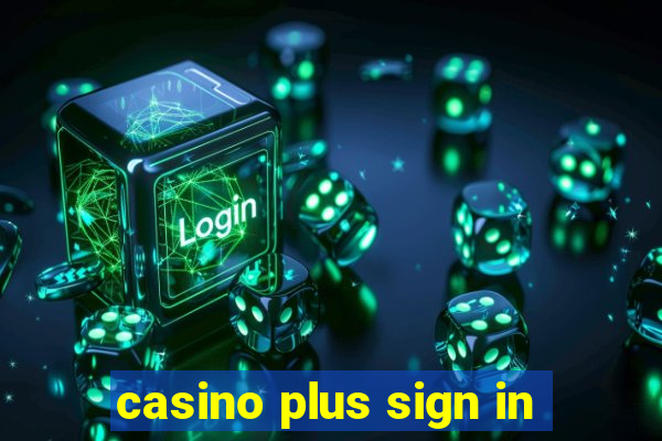 casino plus sign in