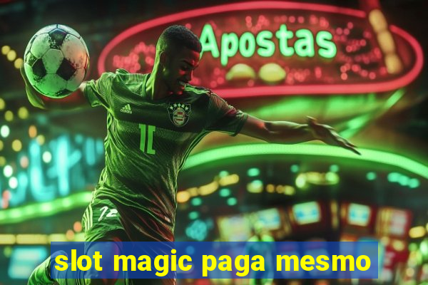 slot magic paga mesmo