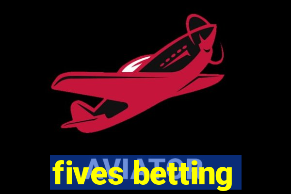 fives betting