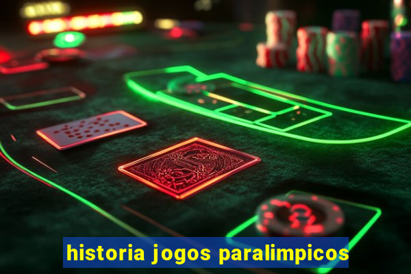 historia jogos paralimpicos