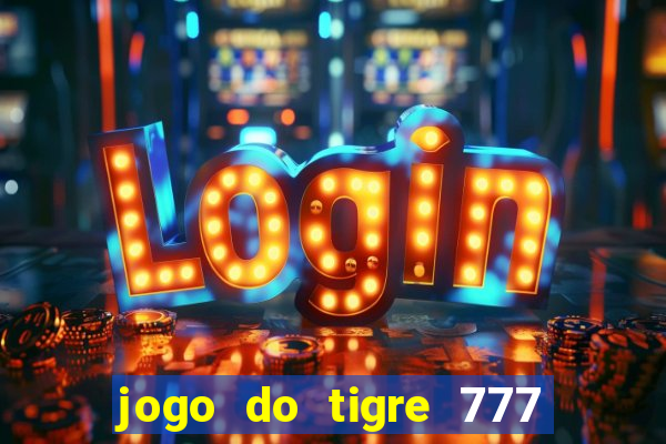 jogo do tigre 777 fortune tiger