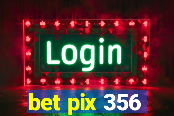 bet pix 356