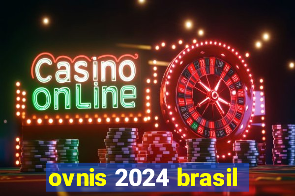 ovnis 2024 brasil