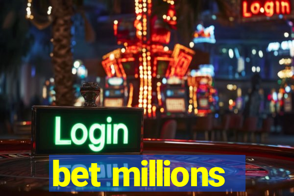 bet millions