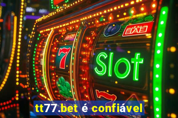 tt77.bet é confiável