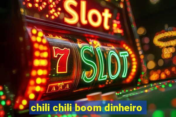 chili chili boom dinheiro