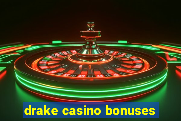 drake casino bonuses