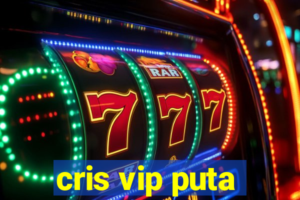 cris vip puta