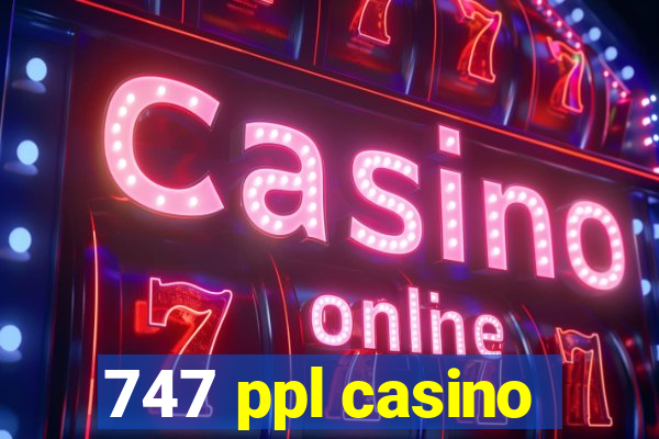 747 ppl casino