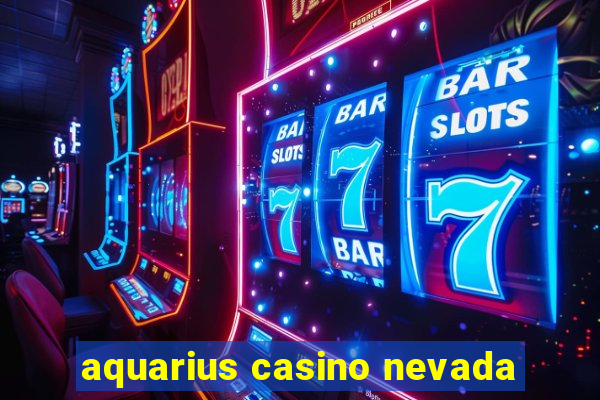 aquarius casino nevada