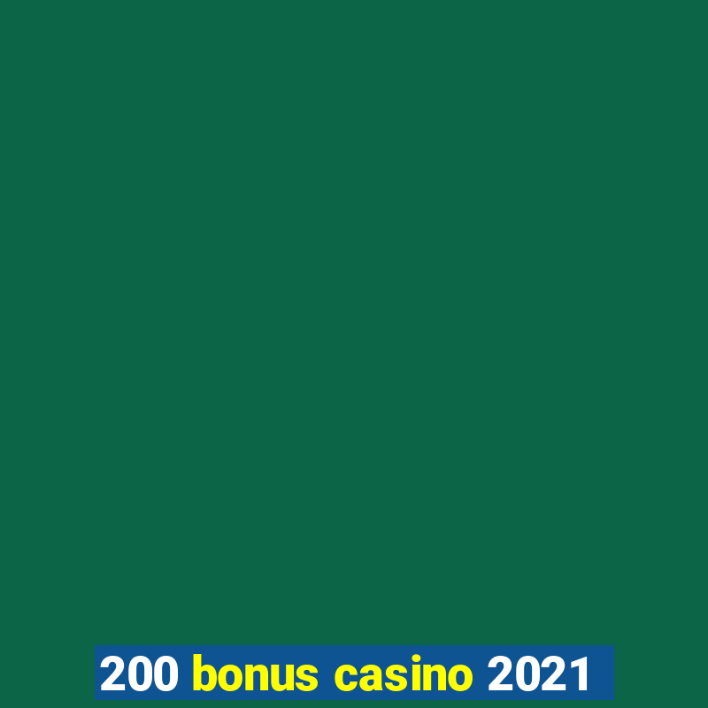 200 bonus casino 2021