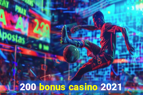 200 bonus casino 2021