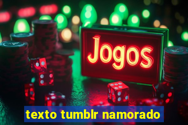 texto tumblr namorado