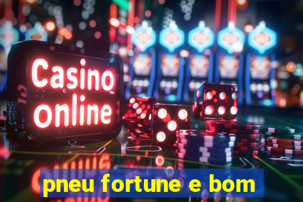 pneu fortune e bom