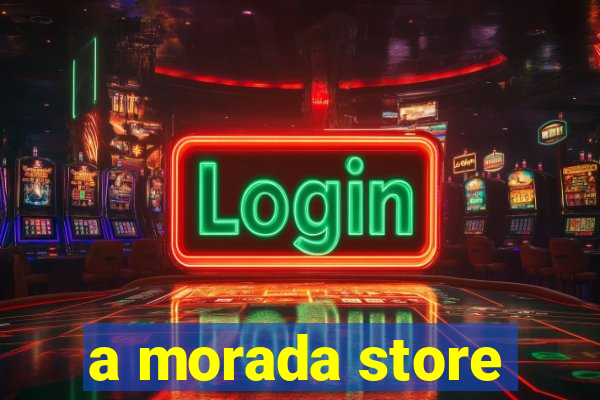 a morada store