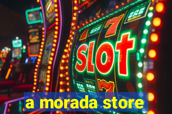 a morada store