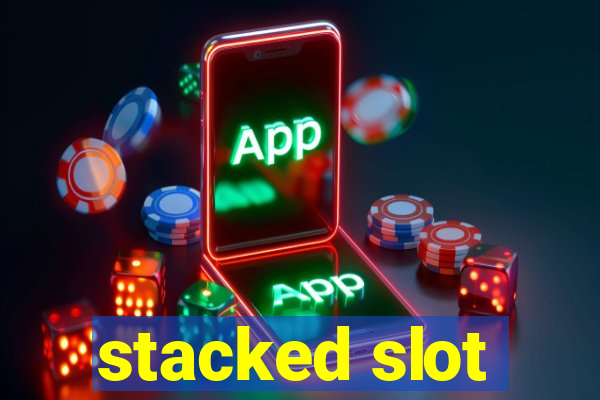 stacked slot