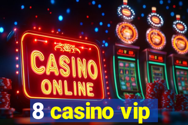 8 casino vip