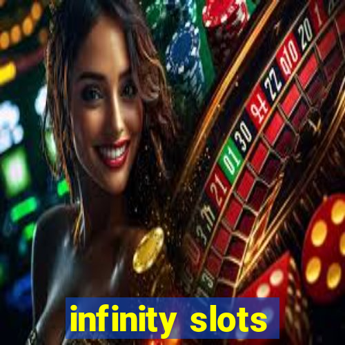 infinity slots