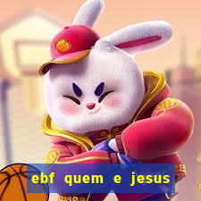 ebf quem e jesus ebf jesus meu super heroi