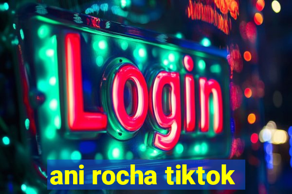 ani rocha tiktok