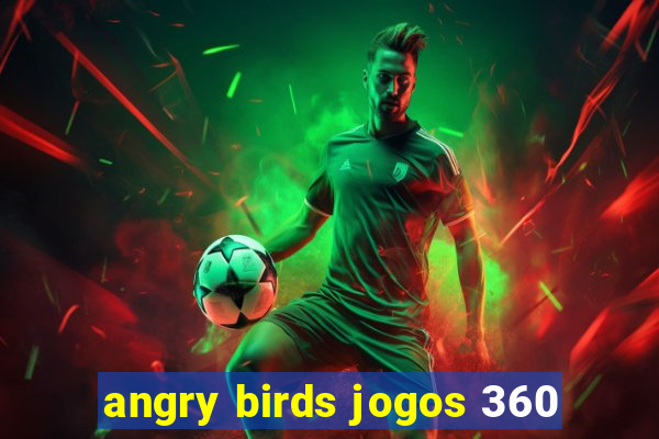 angry birds jogos 360