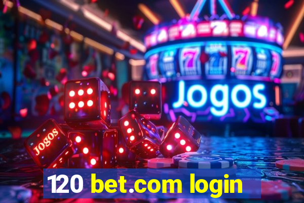 120 bet.com login