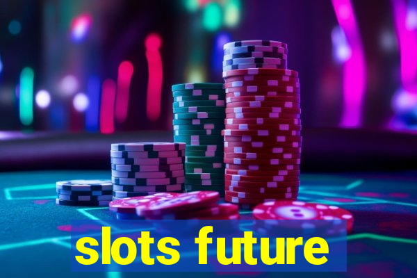 slots future