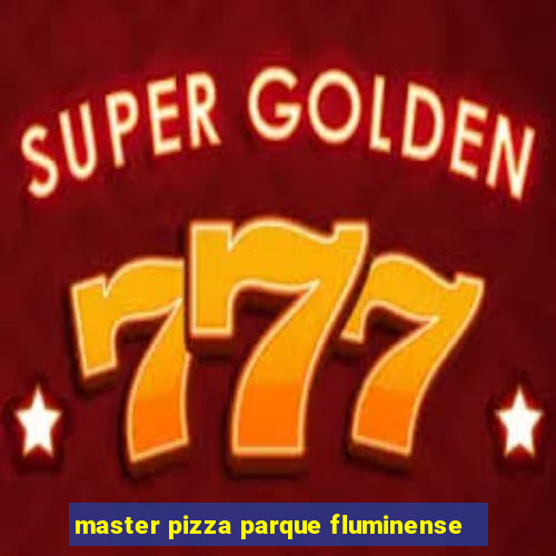 master pizza parque fluminense