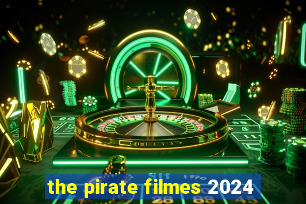 the pirate filmes 2024